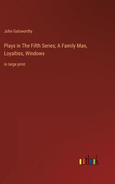 portada Plays in The Fifth Series; A Family Man, Loyalties, Windows: in large print 