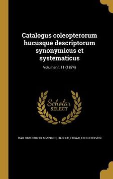 portada Catalogus coleopterorum hucusque descriptorum synonymicus et systematicus; Volumen t.11 (1874) (en Latin)