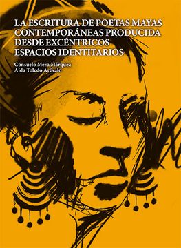 portada La Escritura de Poetas Mayas Contemporáneas Producida Desde Excéntricos Espacios Identitarios