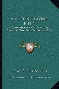 portada an eton playing field: a reminiscence of happy days spent at the eton mission (1896) (en Inglés)