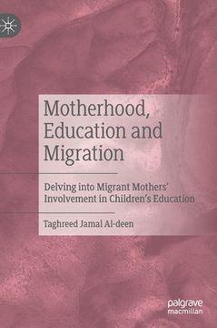 portada Motherhood, Education and Migration: Delving Into Migrant Mothers' Involvement in Children's Education (en Inglés)