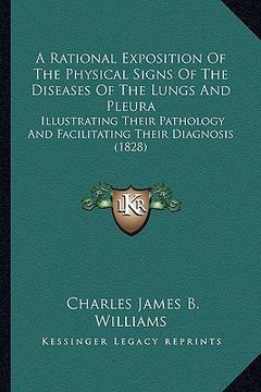 portada a rational exposition of the physical signs of the diseases of the lungs and pleura: illustrating their pathology and facilitating their diagnosis ( (in English)