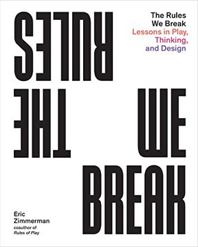 portada The Rules we Break: Lessons in Play, Thinking, and Design (en Inglés)