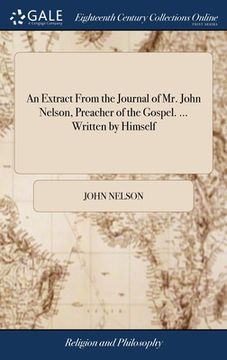 portada An Extract From the Journal of Mr. John Nelson, Preacher of the Gospel. ... Written by Himself (en Inglés)