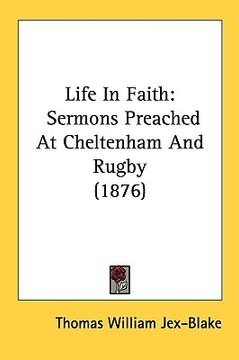 portada life in faith: sermons preached at cheltenham and rugby (1876)