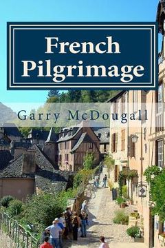 portada French Pilgrimage: Travel, Towns and Tales in France (en Inglés)