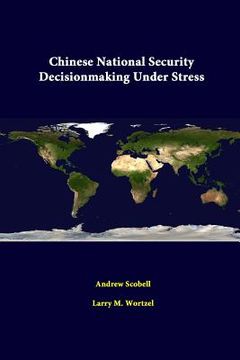 portada Chinese National Security Decisionmaking Under Stress (en Inglés)