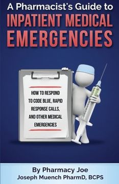 portada A Pharmacist's Guide to Inpatient Medical Emergencies: How to respond to code blue, rapid response calls, and other medical emergencies