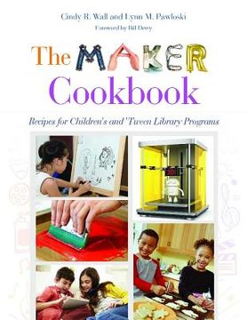 portada The Maker Cookbook: Recipes for Children's and 'Tween Library Programs (en Inglés)