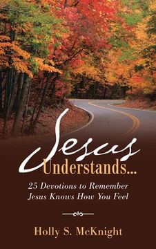 portada Jesus Understands...: 25 Devotions to Remember Jesus Knows How You Feel (in English)