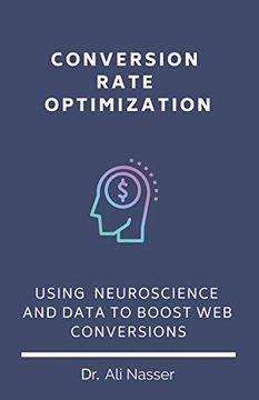 portada Conversion Rate Optimization: Using Neuroscience and Data to Boost web Conversions (en Inglés)