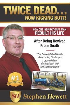 portada Twice Dead... Now Kicking Butt!: How One Inspirational Man Rebuilt His Life After Being Revived from Death (en Inglés)