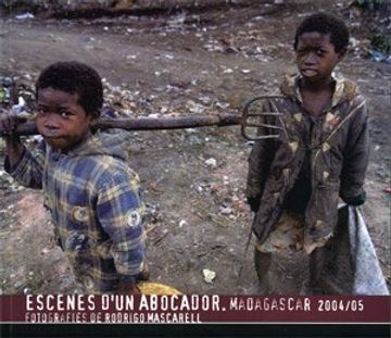 portada Escenes D'un Abocador. Madagascar 2004/05: Fotografies de Rodrigo Mascarell (Catàlegs D'exposicions) 