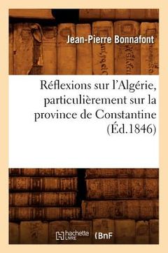 portada Réflexions Sur l'Algérie, Particulièrement Sur La Province de Constantine (Éd.1846) (en Francés)