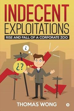 portada Indecent Exploitations: Rise and Fall of a Corporate Zoo (en Inglés)