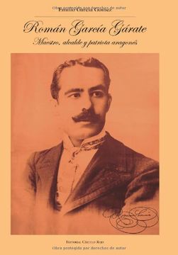 portada Román García Gárate: Maestro, Alcalde y Patriota Aragonés (1877-1966)