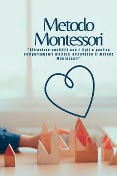 portada Metodo Montessori: "Affrontare conflitti con i figli e gestire comportamenti difficili attraverso il metodo Montessori" (in Italian)