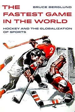 portada The Fastest Game in the World: Hockey and the Globalization of Sports (Volume 6) (Sport in World History) (en Inglés)