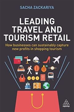 portada Leading Travel and Tourism Retail: How Businesses can Sustainably Capture new Profits in Shopping Tourism (in English)