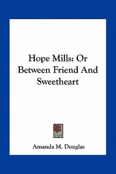 portada hope mills: or between friend and sweetheart (en Inglés)