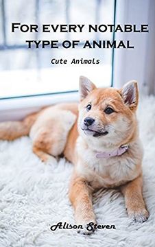 portada For Every Notable Type of Animal: Cute Animals (en Inglés)