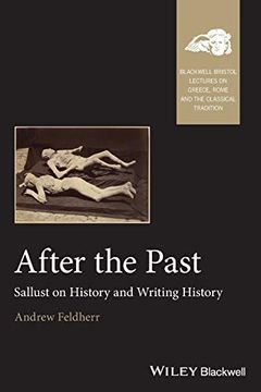 portada After the Past: Sallust on History and Writing History (Blackwell–Bristol Lectures on Greece, Rome and the Classical Tradition) 
