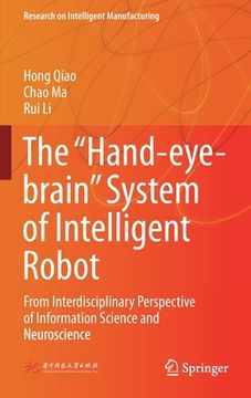 portada The "Hand-Eye-Brain" System of Intelligent Robot: From Interdisciplinary Perspective of Information Science and Neuroscience (en Inglés)