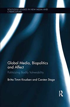portada Global Media, Biopolitics, and Affect: Politicizing Bodily Vulnerability (Routledge Studies in new Media and Cyberculture) (en Inglés)