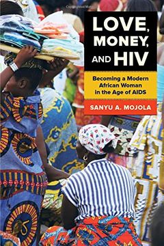 portada Love, Money, and HIV: Becoming a Modern African Woman in the Age of AIDS