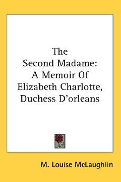 portada the second madame: a memoir of elizabeth charlotte, duchess d'orleans (en Inglés)