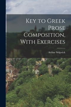 portada Key to Greek Prose Composition, With Exercises (en Inglés)