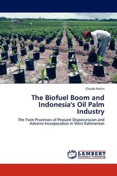 portada the biofuel boom and indonesia's oil palm industry (en Inglés)