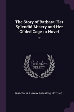 portada The Story of Barbara: Her Splendid Misery and Her Gilded Cage: a Novel: 2 (en Inglés)