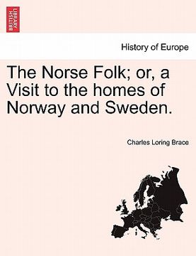 portada the norse folk; or, a visit to the homes of norway and sweden. (in English)
