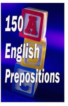 portada 150 English Prepositions: A full guide with illustrations, examples, exercises and tests (en Inglés)