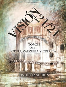 portada Visión 21 / 21 (2013-2016): (Ballet, Ópera, Zarzuela y Opereta; Teatro y Comedia musical, Música, Artes Plásticas, Literatura, Política y Periodismo).