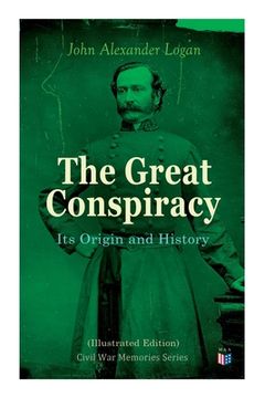 portada The Great Conspiracy: Its Origin and History (Illustrated Edition): Civil War Memories Series (en Inglés)