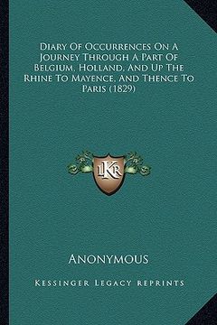 portada diary of occurrences on a journey through a part of belgium, holland, and up the rhine to mayence, and thence to paris (1829) (en Inglés)