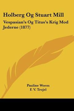 portada Holberg Og Stuart Mill: Vespasian's Og Titus's Krig Mod Jederne (1877)