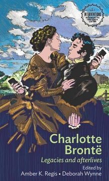 portada Charlotte Bronte: Legacies Afterlives pb: Legacies and Afterlives (Interventions: Rethinking the Nineteenth Century) 