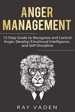 portada Anger Management: 12 Step Guide to Recognize and Control Anger, Develop Emotional Intelligence, and Self Discipline (Freedom From Stress & Anxiety) (en Inglés)