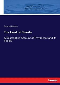 portada The Land of Charity: A Descreptive Account of Travancore and its People