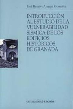 portada Introducción al estudio de la vulnerabilidad sísmica de los edificios históricos de Granada (Monográfica / Biblioteca de Ingeniería y Tecnología)
