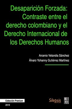 portada Desaparición Forzada: Contraste entre el Derecho Colombiano y el Derecho Internacional de los Derechos Humanos