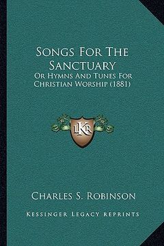 portada songs for the sanctuary: or hymns and tunes for christian worship (1881) or hymns and tunes for christian worship (1881) (en Inglés)