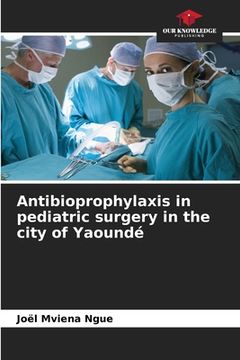 portada Antibioprophylaxis in pediatric surgery in the city of Yaoundé (en Inglés)