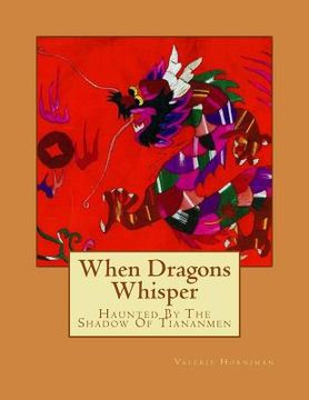 portada When Dragons Whisper: Haunted By The Shadow Of Tiananmen (en Inglés)