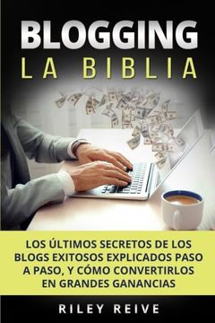 portada Blogging: La Biblia: Los últimos secretos de los blogs exitosos explicados paso a paso, y cómo convertirlos en grandes ganancias