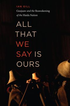 portada All That we say is Ours: Guujaaw and the Reawakening of the Haida Nation (en Inglés)