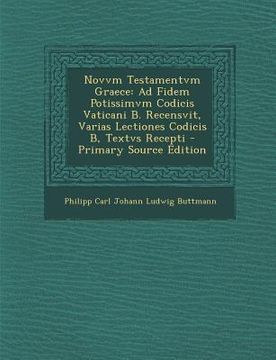 portada Novvm Testamentvm Graece: Ad Fidem Potissimvm Codicis Vaticani B. Recensvit, Varias Lectiones Codicis B, Textvs Recepti (en Latin)